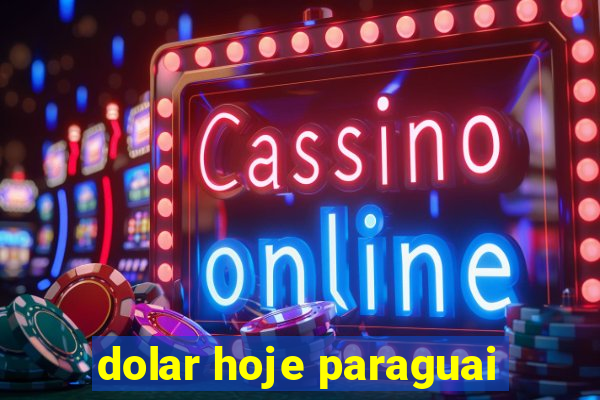 dolar hoje paraguai